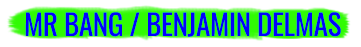 MR BANG / BENJAMIN DELMAS